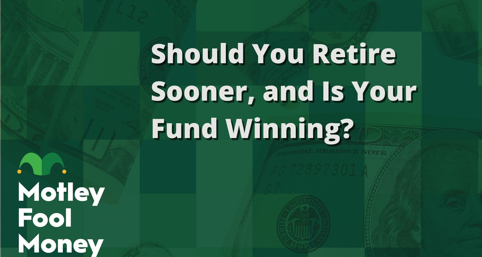 Should You Retire Sooner? Is Your Fund Winning?