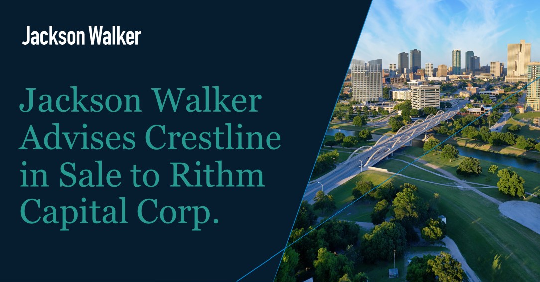 Jackson Walker Advises $17B Investment Management Firm Crestline in Sale to Rithm Capital Corp. – Jackson Walker