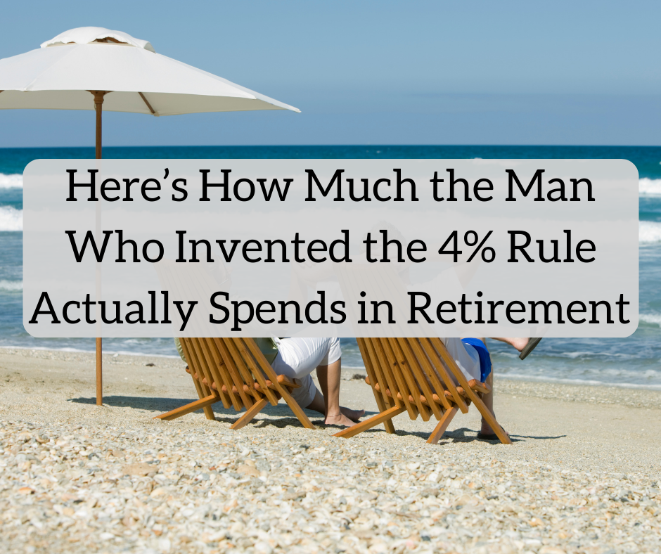 Here’s How Much the Man Who Invented the 4% Rule Actually Spends in Retirement (Spoiler: It’s More Than 4%)