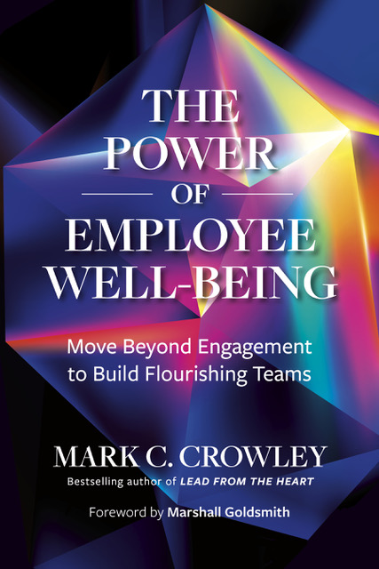 "The Power of Employee Well-Being: Move Beyond Engagement to Build Flourishing Teams" will be released Sept. 30. (Provided by Mark Crowley)
