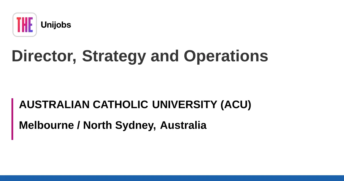 Director, Strategy and Operations job with AUSTRALIAN CATHOLIC UNIVERSITY (ACU)