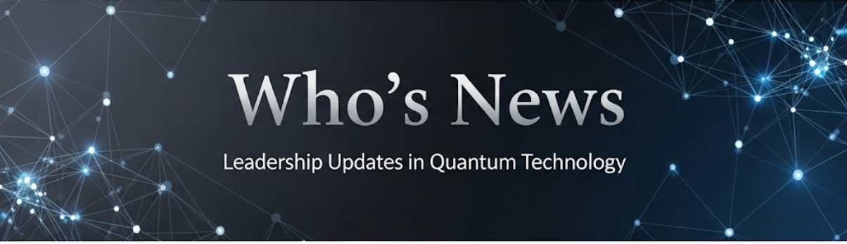 Who’s News: Leadership Updates at IonQ, OrangeQS, ARQUE Systems, OQC, D-Wave, and KETS Quantum Security
