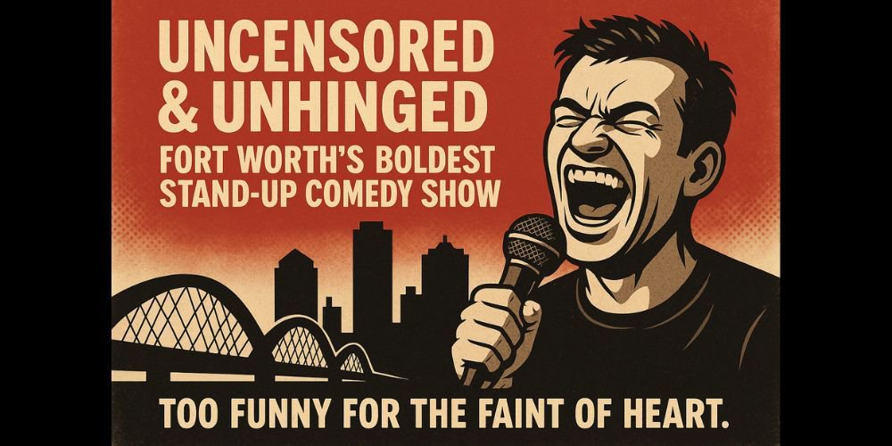 Uncensored & Unhinged: Fort Worth’s Boldest Stand-Up Comedy Show