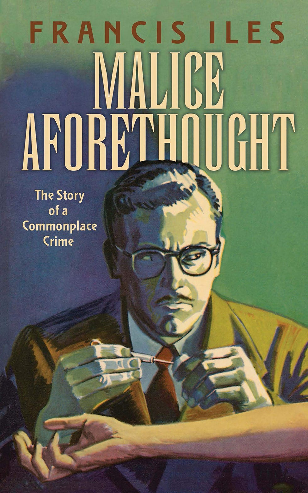 Malice Aforethought: The Story of a Commonplace Crime Malice Aforethought: The Story of a Commonplace Crime
