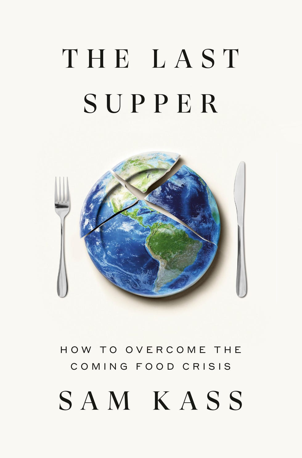 The Last Supper: How to Overcome the Coming Food Crisis The Last Supper: How to Overcome the Coming Food Crisis