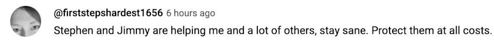 Comment praising Stephen and Jimmy for helping others stay sane and expressing the need to protect them