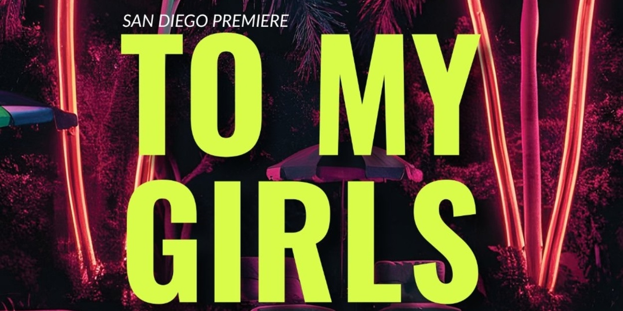 Diversionary Theatre Announces Cast And Creative Team For TO MY GIRLS