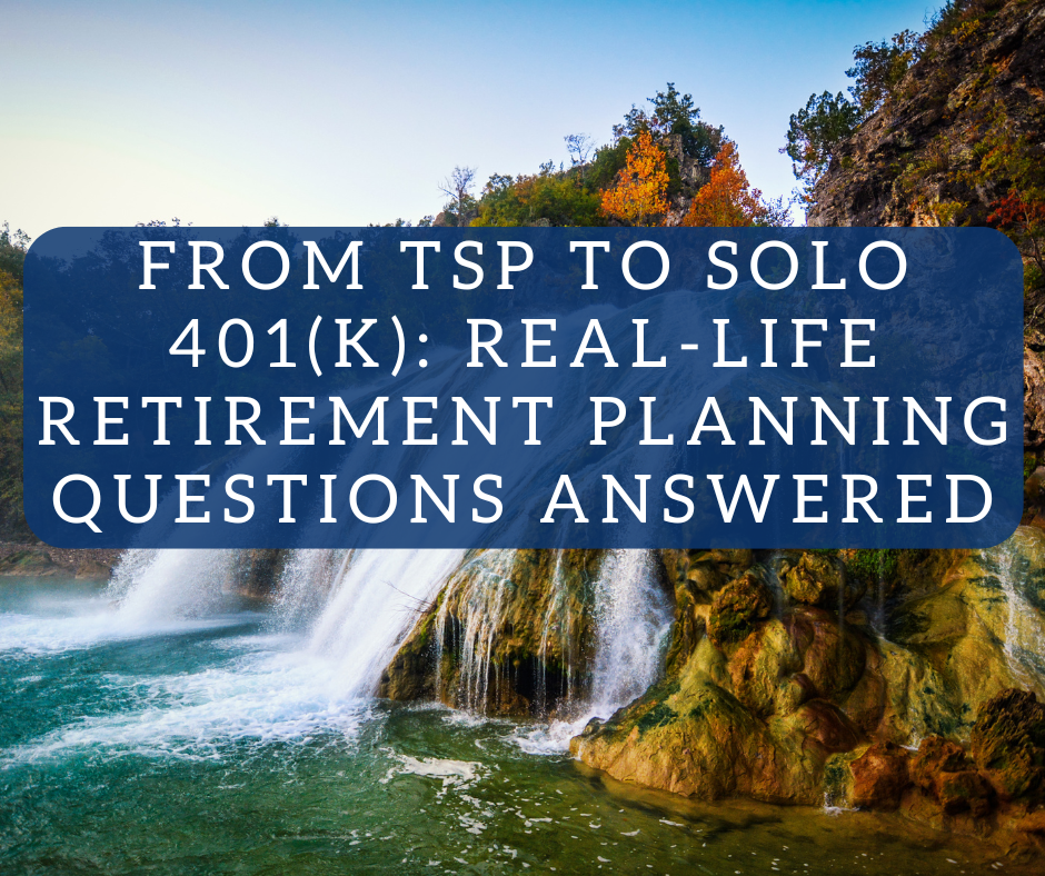 From TSP to Solo 401(k): Real-Life Retirement Planning Questions Answered
