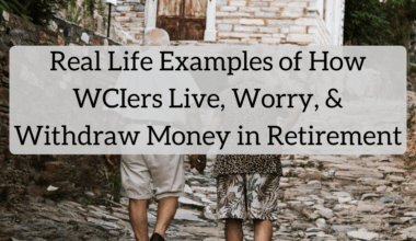 Real Life Examples of How WCIers Live, Worry, and Withdraw Money in Retirement