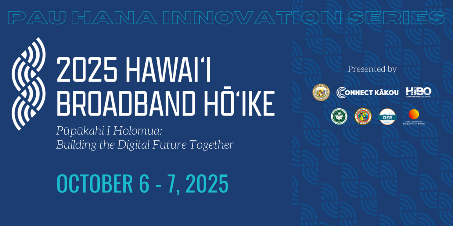 Hawaiʻi Broadband Hō‘ike brings leaders together to build a connected future