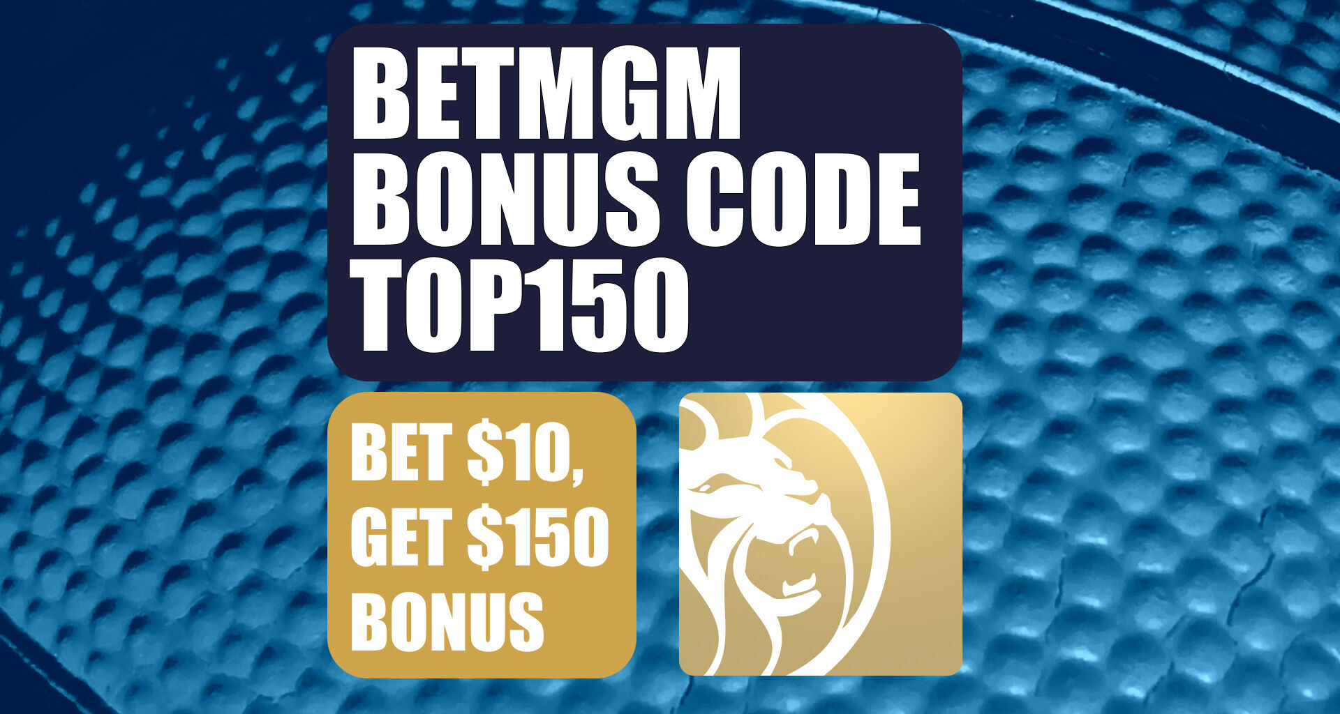 BetMGM Bonus Code TOP150: Claim $150 Promo on NBA, NCAAF + NCAAB