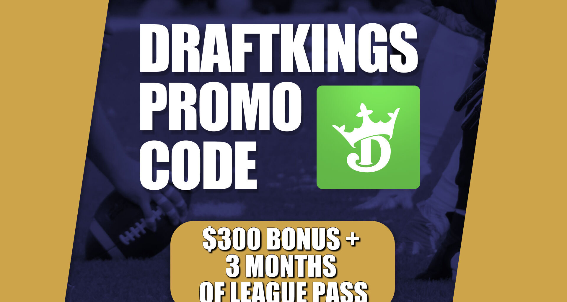 DraftKings Promo Code: Get Extended $300 Bonus for Late NCAAF, NBA Games