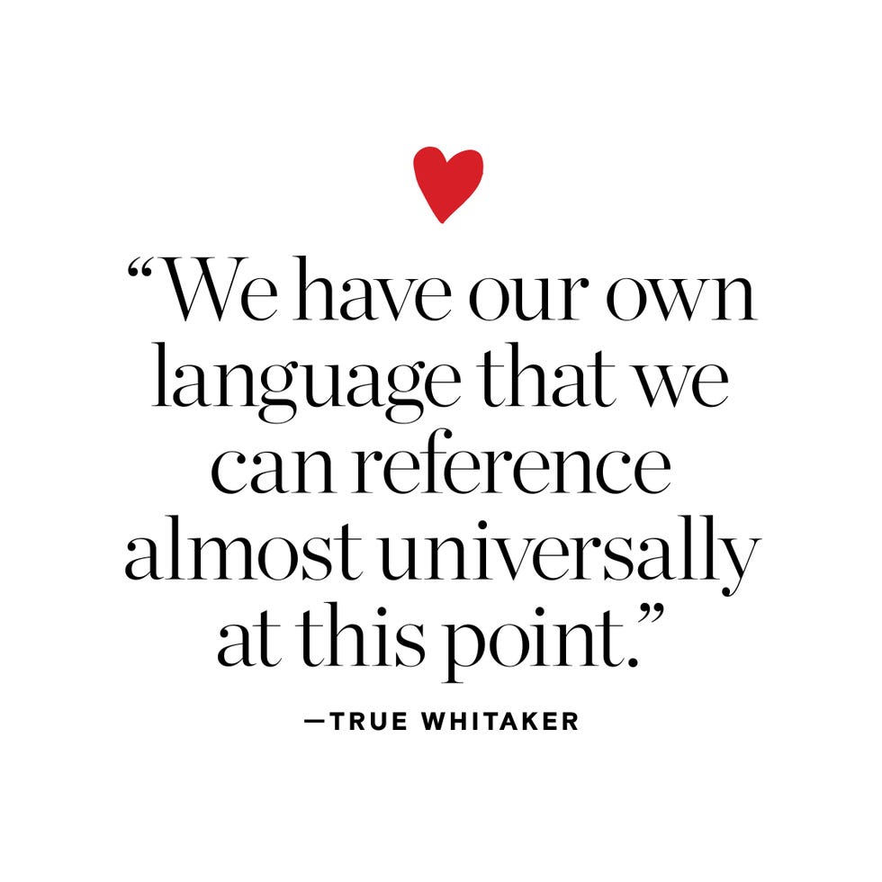 “we have our own language that we can reference almost universally at this point.” —true whitaker