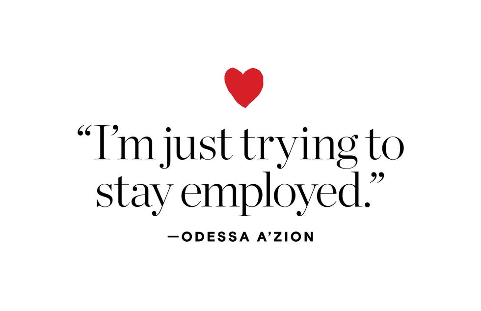 “i’m just trying to stay employed.” —odessa a’zion