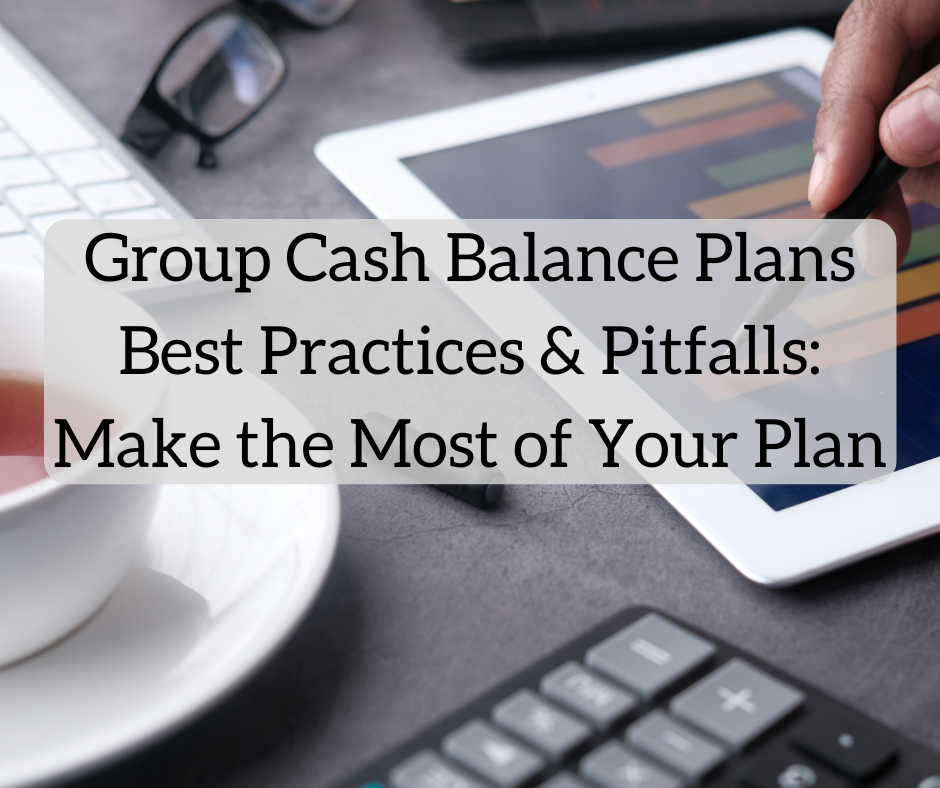 Group Cash Balance Plans Best Practices, Avoiding Pitfalls, and Making the Most of Your Plan