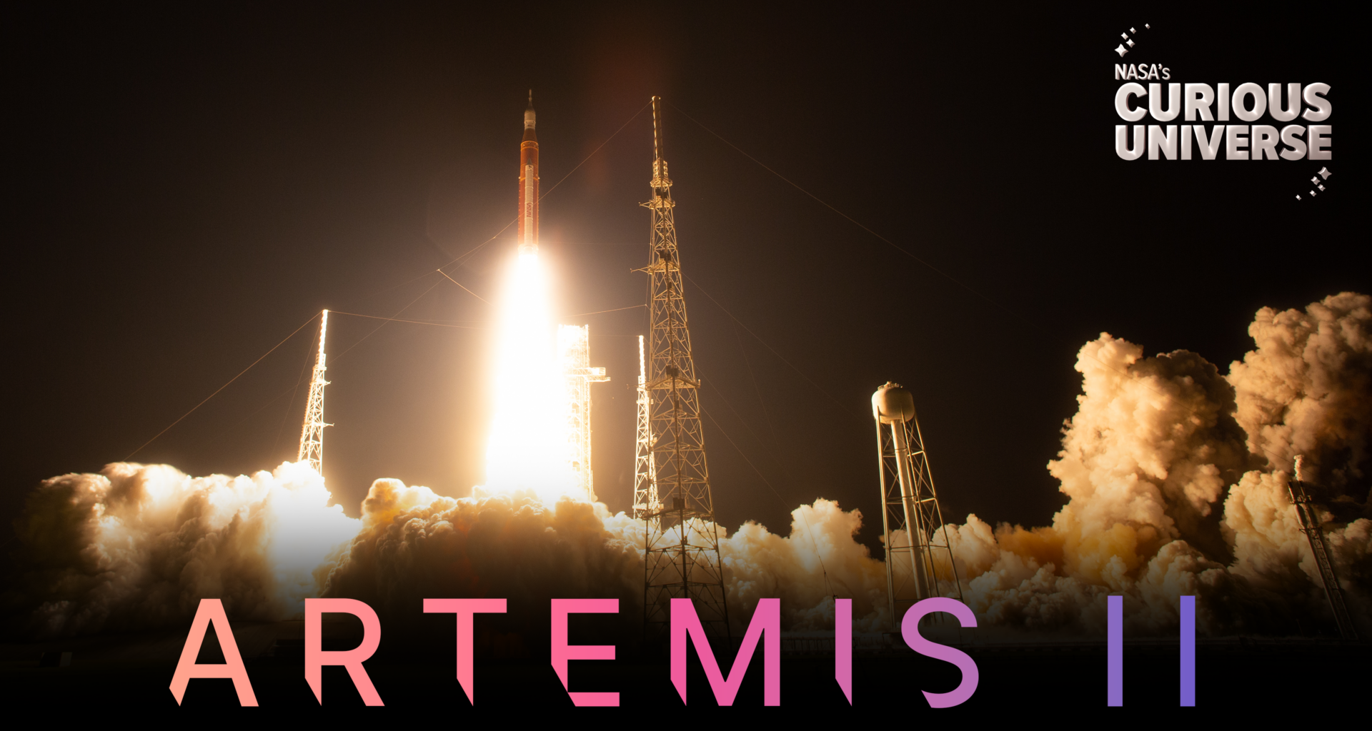 Wide shot of Artemis I liftoff. The Curious Universe logo is in the upper right corner and Artemis II is spelled in large type across the bottom.