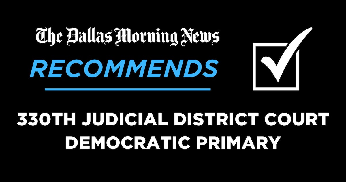 We recommend for the 330th District Court, Democratic primary