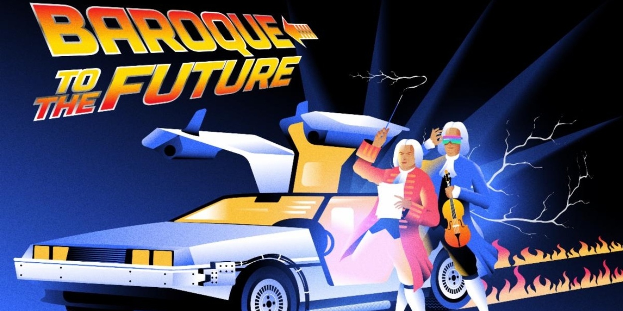 BAROQUE TO THE FUTURE Comes to Tempe Center For The Arts in February