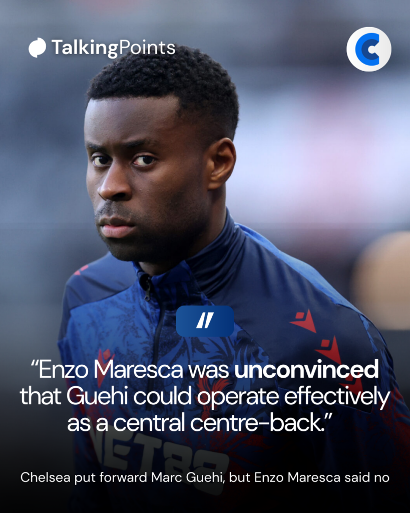 Enzo Maresca rejected the chance to sign Marc Guehi at Chelsea