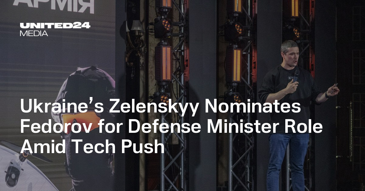 Ukraine’s Zelenskyy Nominates Fedorov for Defense Minister Role Amid Tech Push — UNITED24 Media