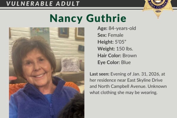 This image provided by the Pima County Sheriff’s Department, on Monday, Feb. 2, 2026, shows a missing person alert for Nancy Guthrie. (Pima County Sheriff’s Department via AP)