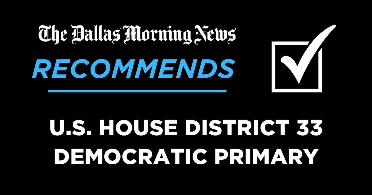 We recommend in the Democratic primary for 33rd Congressional District