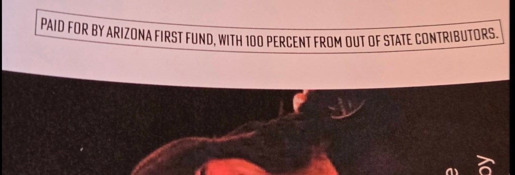 a disclaimer at the top of a mailer that says "paid for by arizon first fund, with 100 percent from out of state"