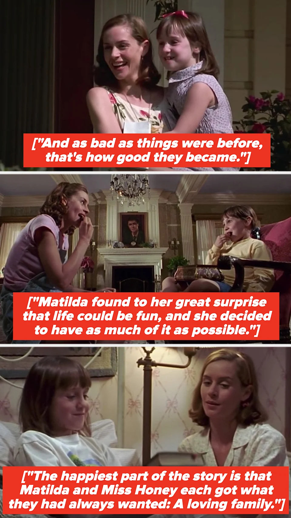 The ending montage of Miss Honey and Matilda living happily ever after, with a voice over that reads: "Matilda found to her great surprise that life could be fun, and she decided to have as much of it as possible"