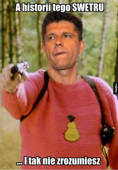 To ciekawe, że Mentzen, w trakcie meltdownu przy Petru, wybrał akurat ten cytat. W filmie "chłopaki nie płaczą" postać wypowiadająca tą kwestię gada za dużo i kompletnie od rzeczy, a na końcu zostaje zlikwidowana właśnie przez... Ryszarda Swetru, który nie mógł jej dłużej znieść.