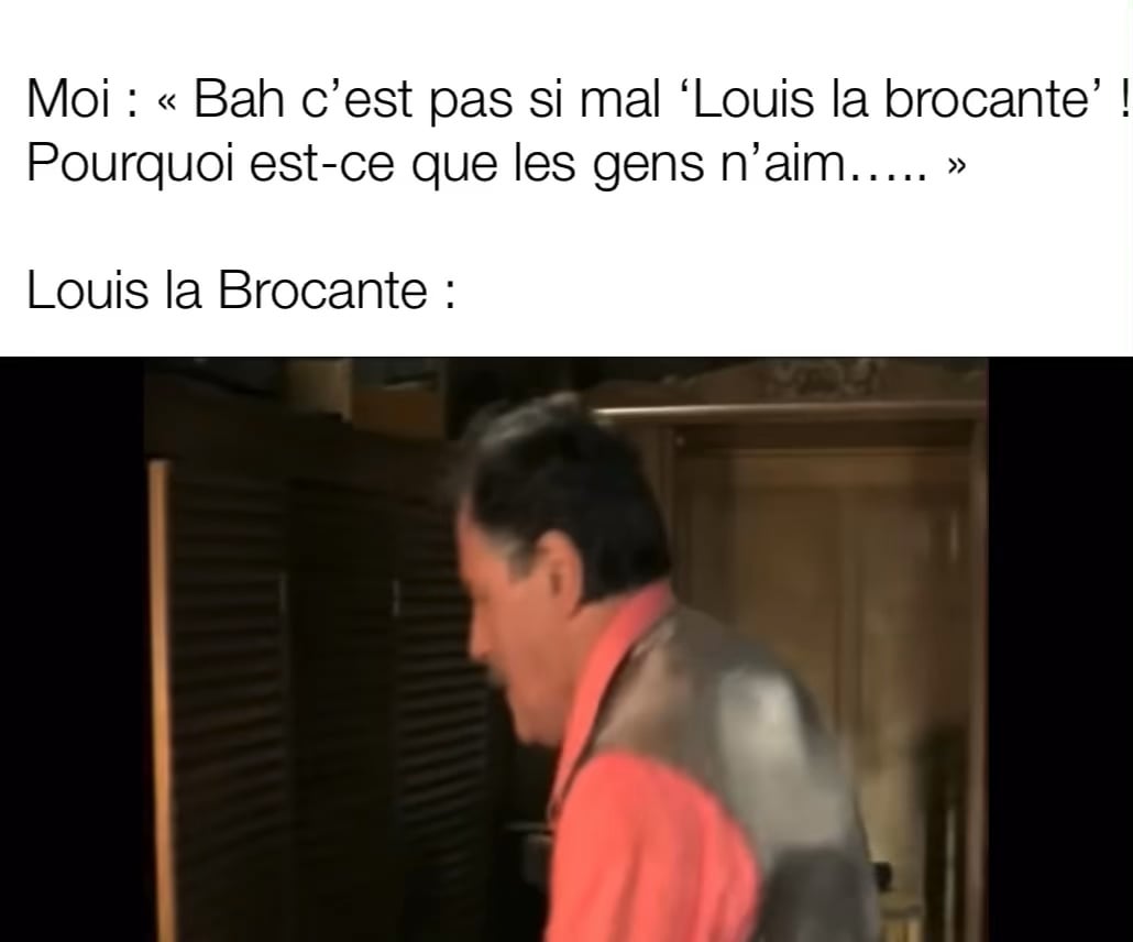 N’empèche que Louis la Brocante c’est sous-coté !