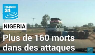 Nigeria : Plus de 160 personnes tuées dans des attaques dans le centre du pays • FRANCE 24