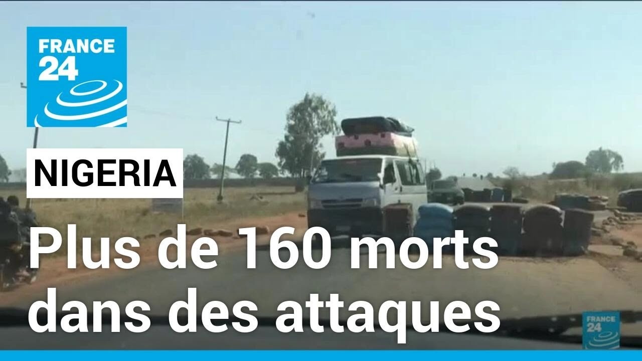 Nigeria : Plus de 160 personnes tuées dans des attaques dans le centre du pays • FRANCE 24