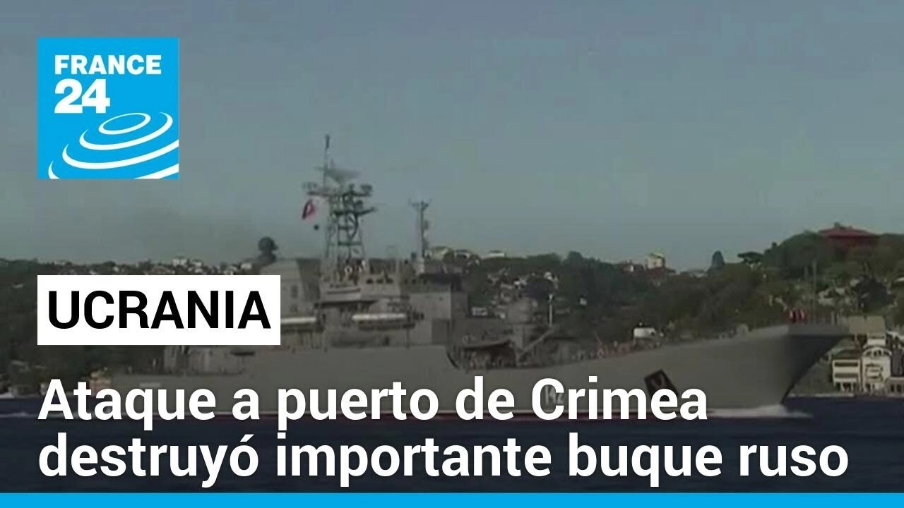 Ataque ucraniano a un puerto de la península de Crimea anexada destruyó un importante buque ruso
