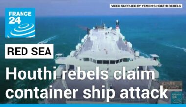 Houthi rebels claim responsibility for Red Sea container ship attack • FRANCE 24 English