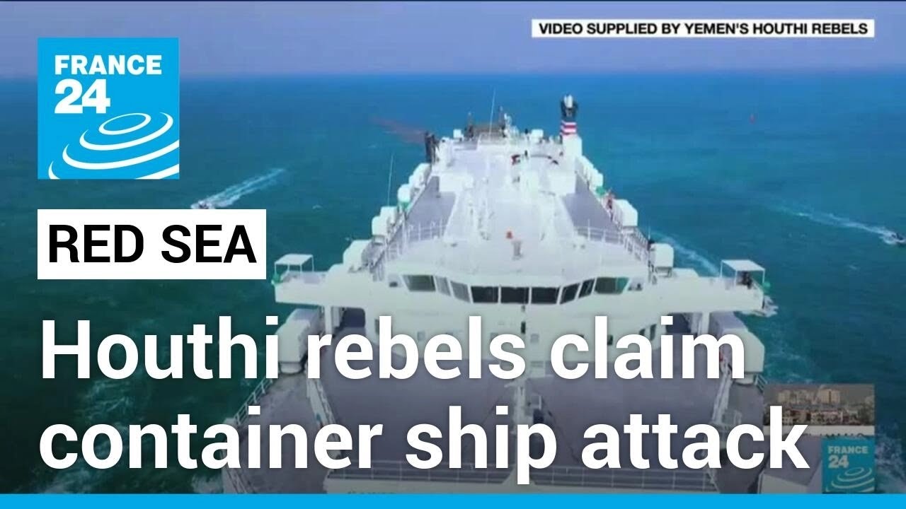 Houthi rebels claim responsibility for Red Sea container ship attack • FRANCE 24 English