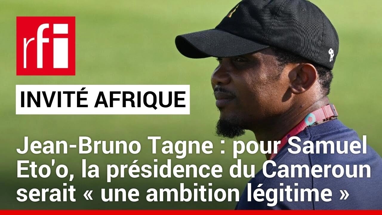 Jean-Bruno Tagne : pour Samuel Eto'o, la présidence du Cameroun serait « une ambition légitime »