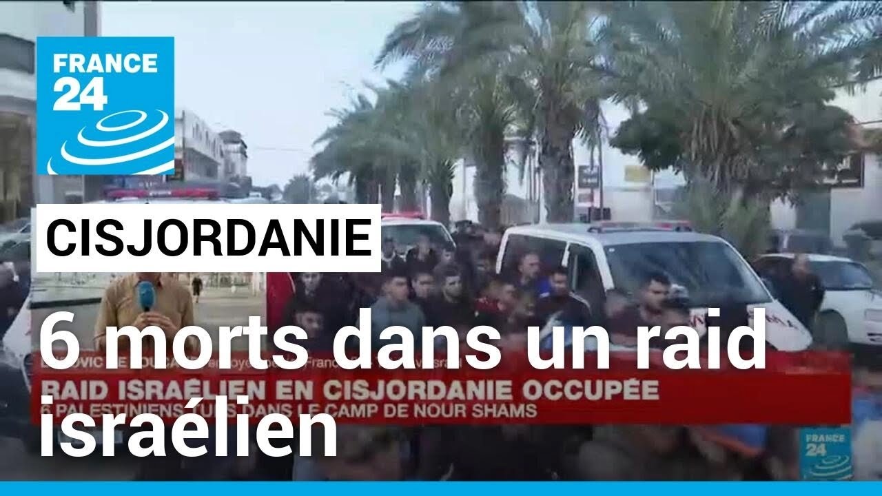 Cisjordanie : six Palestiniens tués dans un raid israélien • FRANCE 24