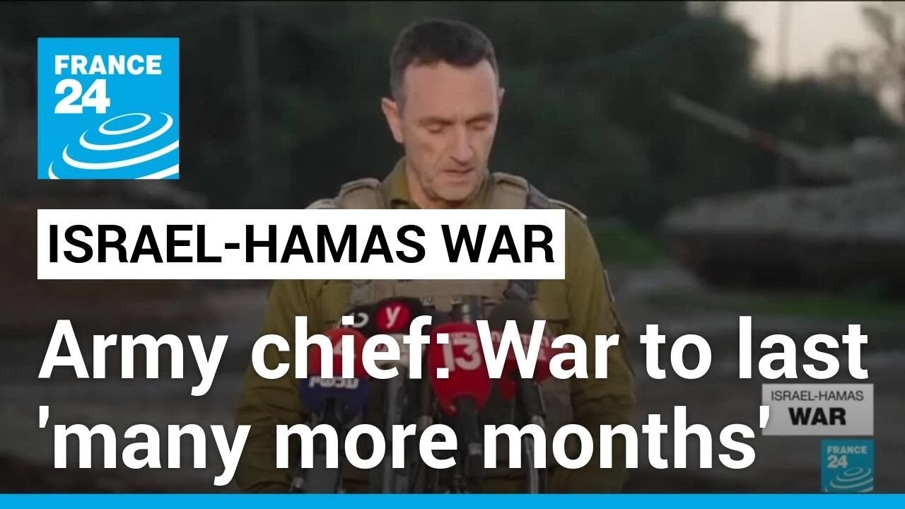 Israel army chief says Gaza war to last 'many more months' • FRANCE 24 English