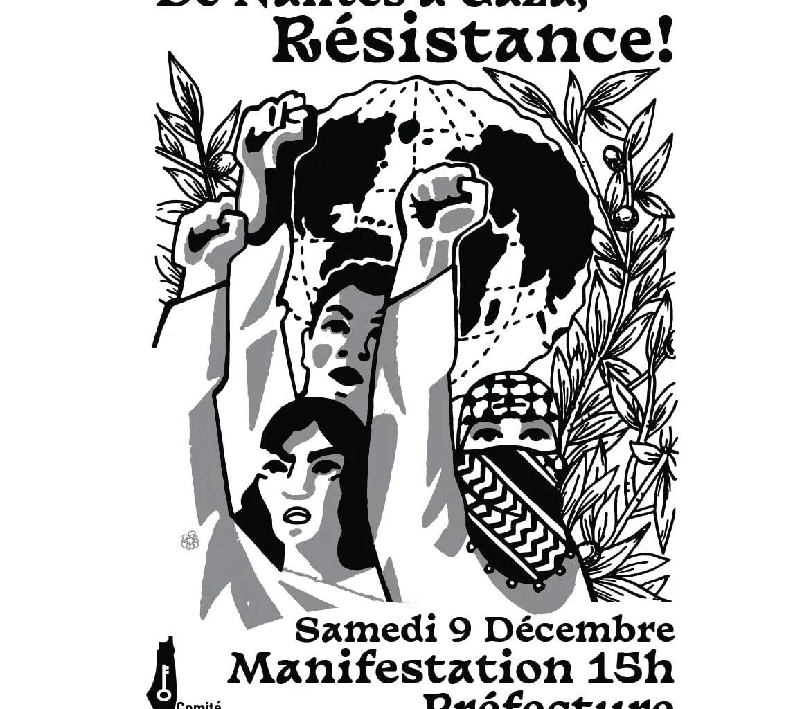 Soutient au peuple Palestinien, contre la mise en place d'un génocide, contre les bombardements et le massacre en cours, pour la libération de tous les otages : de Nantes à Gaza, Résistance ! Rdv Samedi 9 décembre devant la préfecture, 15h.