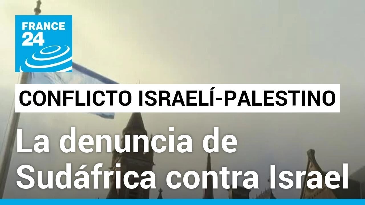 Qué implica la denuncia de Sudáfrica contra Israel de cometer genocidio en Gaza • FRANCE 24