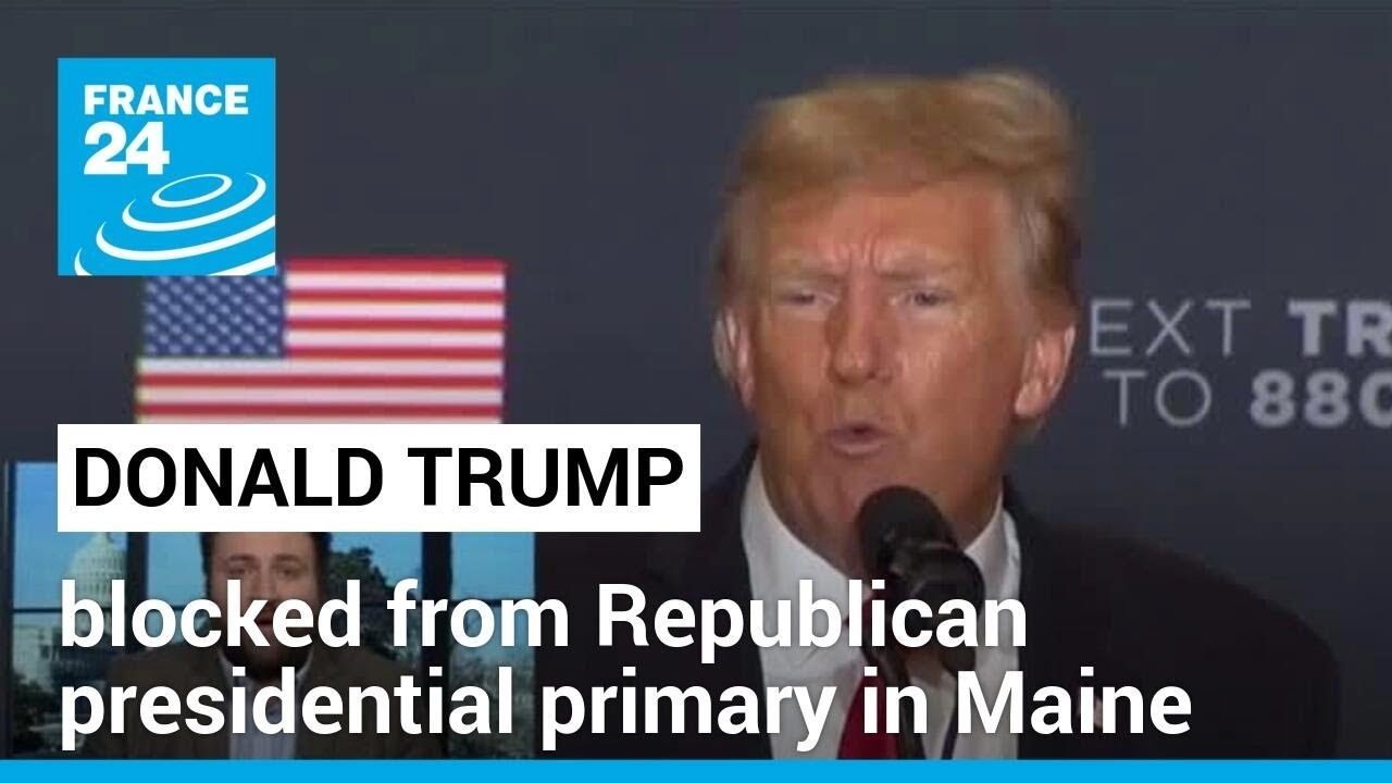 Maine becomes second US state to disqualify Trump from 2024 primary ballot • FRANCE 24 English