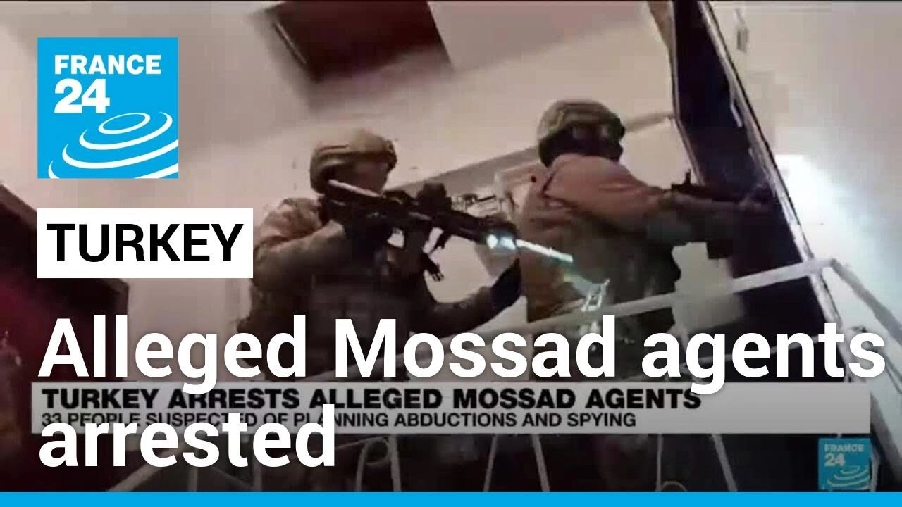 Turkey detains 34 alleged Mossad agents • FRANCE 24 English