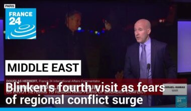 Blinken heads to the Middle East again as fears of regional conflict surge • FRANCE 24 English