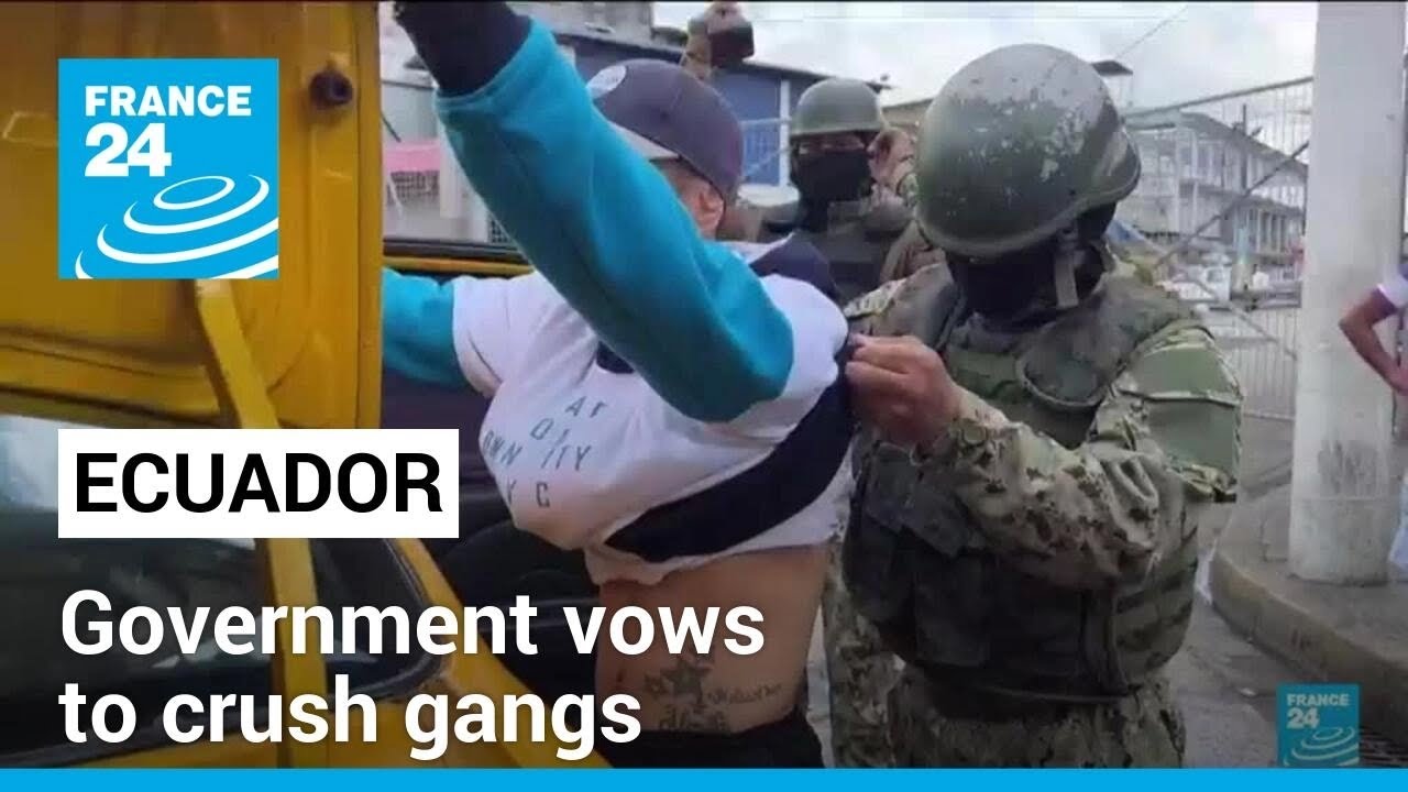 'They aroused our ire': Ecuador vows to crush gangs • FRANCE 24 English