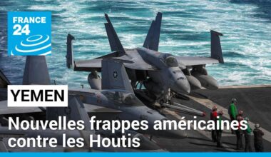 Les États-Unis frappent les Houthis au Yémen pour la quatrième fois en une semaine • FRANCE 24