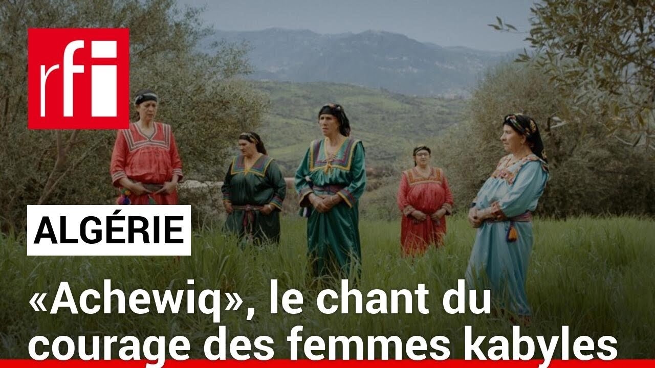 Algérie: «Achewiq», le chant du courage des femmes kabyles • RFI