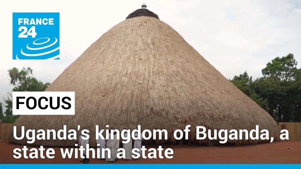 Uganda's traditional kingdom of Buganda, a state within a state • FRANCE 24 English