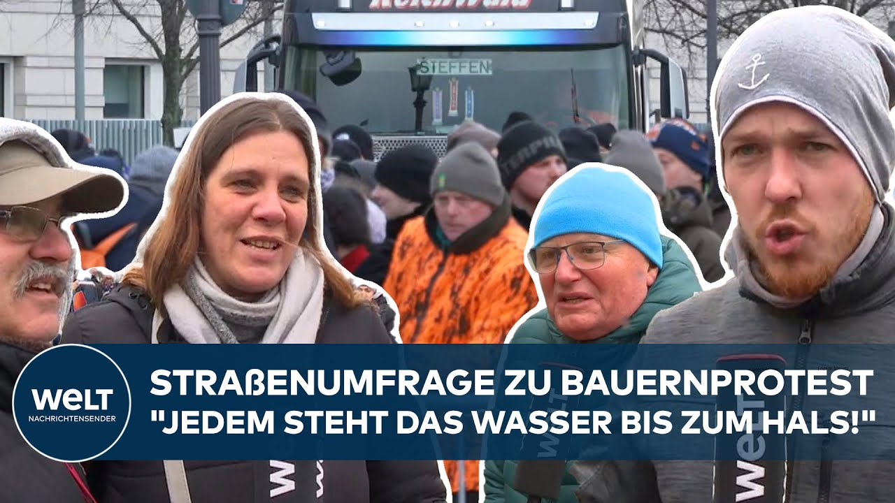 BAUERNPROTEST IN BERLIN: Straßenumfrage "Jedem steht das Wasser bis zum Hals!" WELT Ihre Stimme
