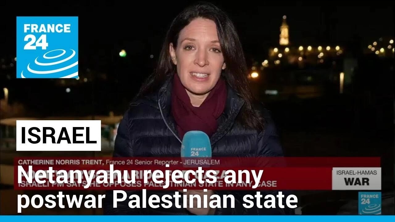 Israel's Netanyahu rejects any postwar Palestinian state • FRANCE 24 English