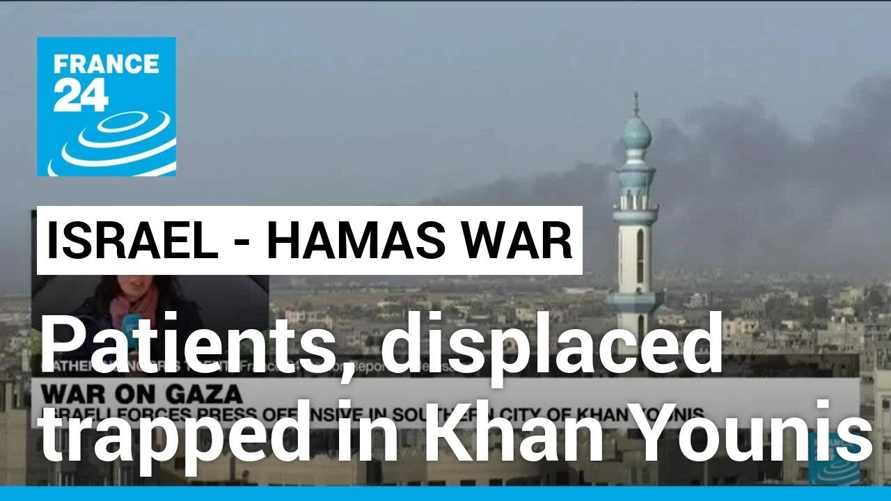 Heavy fighting in Khan Younis leaves hundreds of patients stranded in main hospital • FRANCE 24